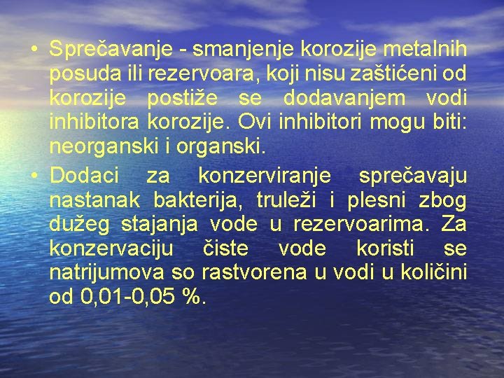  • Sprečavanje - smanjenje korozije metalnih posuda ili rezervoara, koji nisu zaštićeni od