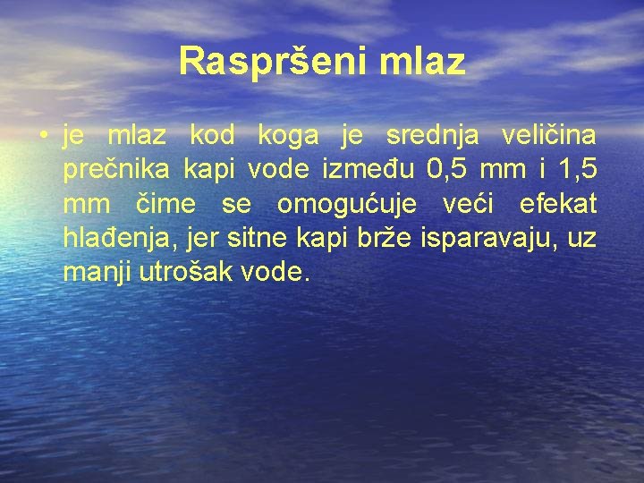 Raspršeni mlaz • je mlaz kod koga je srednja veličina prečnika kapi vode između