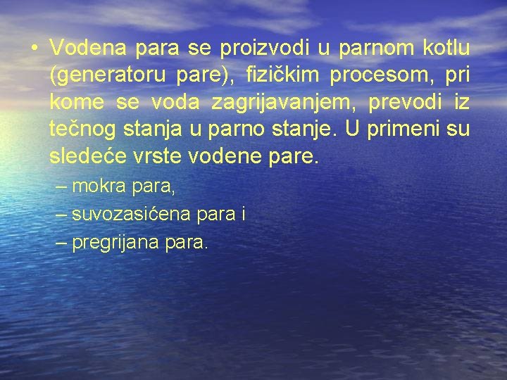 • Vodena para se proizvodi u parnom kotlu (generatoru pare), fizičkim procesom, pri • Vodena para se proizvodi u parnom kotlu (generatoru pare), fizičkim procesom, pri