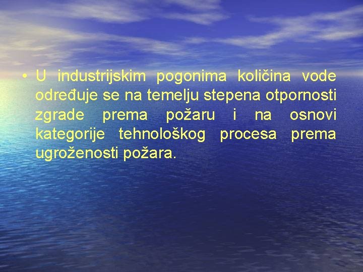 • U industrijskim pogonima količina vode određuje se na temelju stepena otpornosti zgrade • U industrijskim pogonima količina vode određuje se na temelju stepena otpornosti zgrade