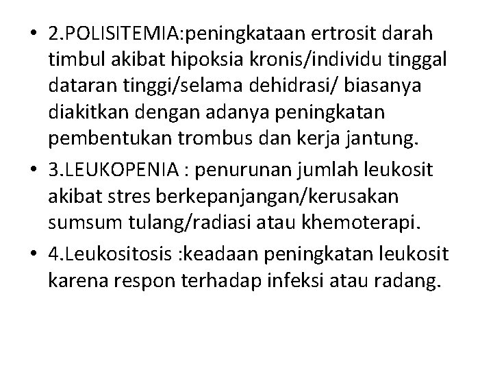  • 2. POLISITEMIA: peningkataan ertrosit darah timbul akibat hipoksia kronis/individu tinggal dataran tinggi/selama