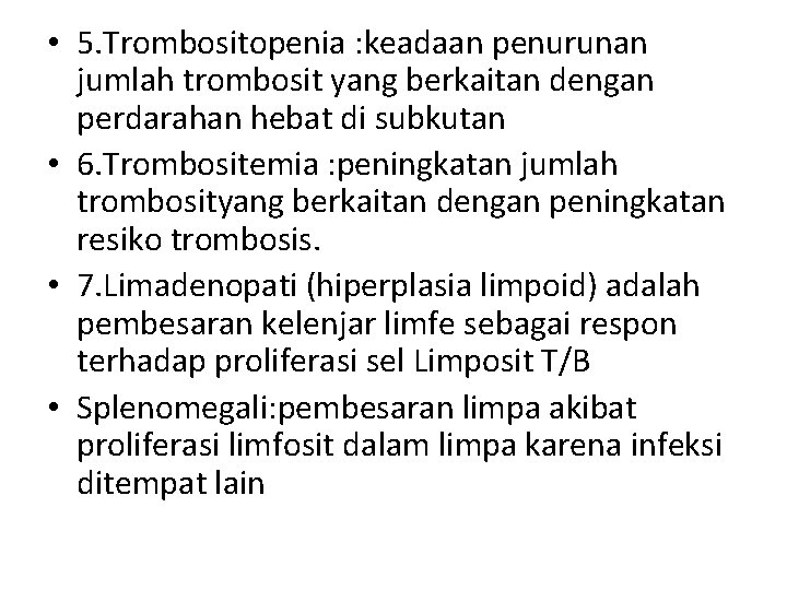  • 5. Trombositopenia : keadaan penurunan jumlah trombosit yang berkaitan dengan perdarahan hebat