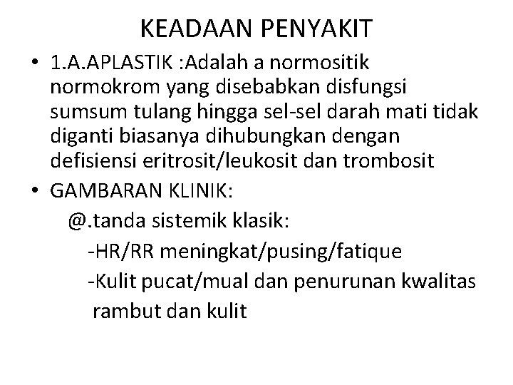 KEADAAN PENYAKIT • 1. A. APLASTIK : Adalah a normositik normokrom yang disebabkan disfungsi