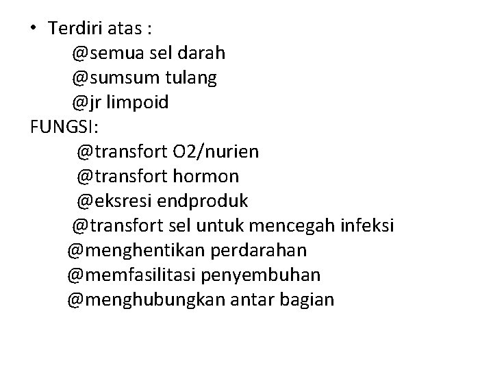  • Terdiri atas : @semua sel darah @sumsum tulang @jr limpoid FUNGSI: @transfort