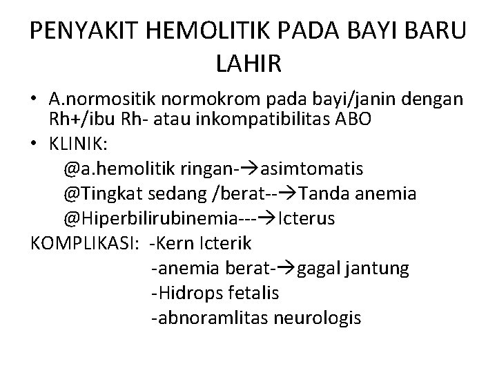 PENYAKIT HEMOLITIK PADA BAYI BARU LAHIR • A. normositik normokrom pada bayi/janin dengan Rh+/ibu