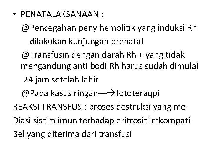  • PENATALAKSANAAN : @Pencegahan peny hemolitik yang induksi Rh dilakukan kunjungan prenatal @Transfusin