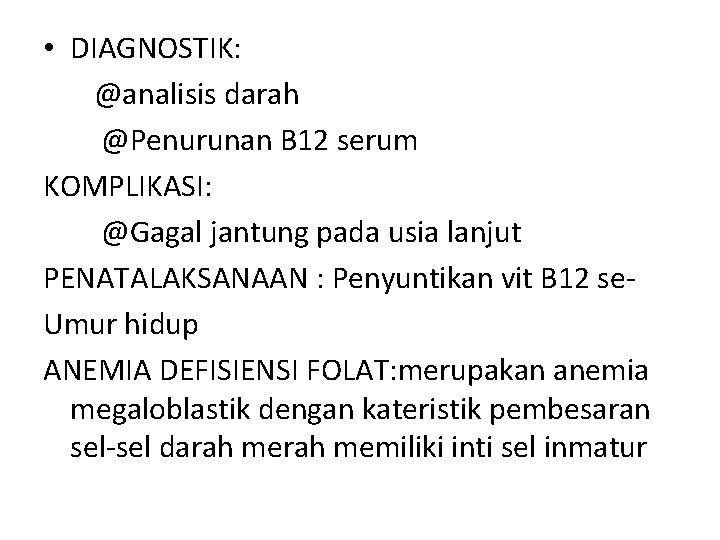  • DIAGNOSTIK: @analisis darah @Penurunan B 12 serum KOMPLIKASI: @Gagal jantung pada usia