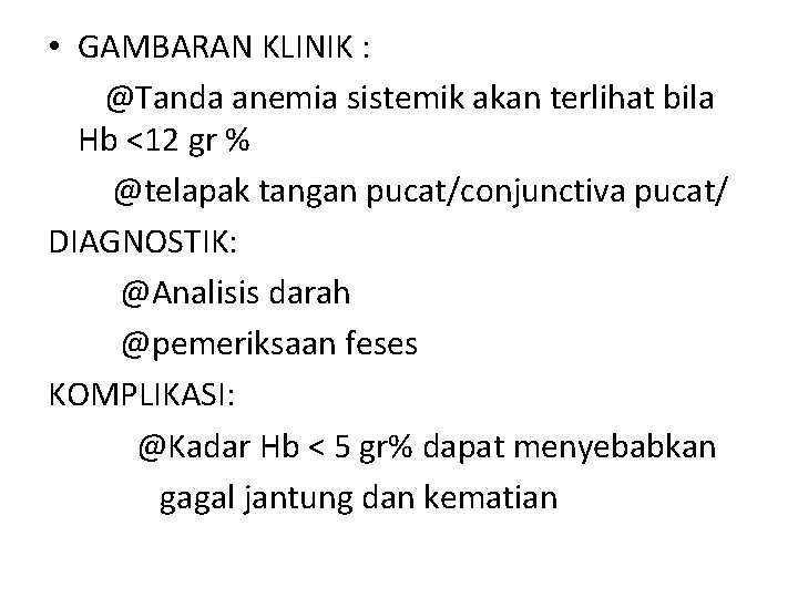  • GAMBARAN KLINIK : @Tanda anemia sistemik akan terlihat bila Hb <12 gr