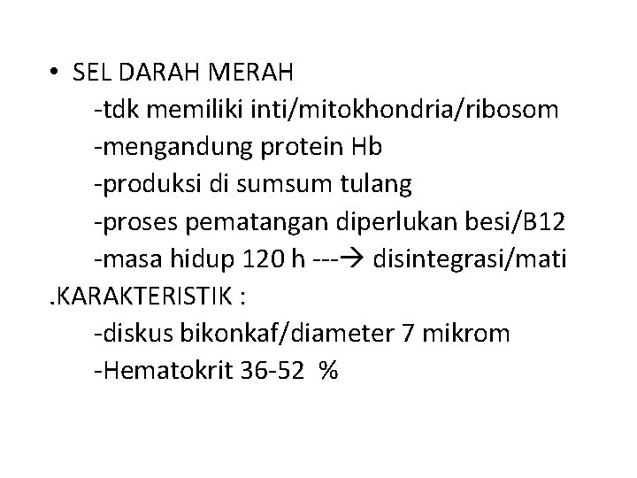  • SEL DARAH MERAH -tdk memiliki inti/mitokhondria/ribosom -mengandung protein Hb -produksi di sumsum