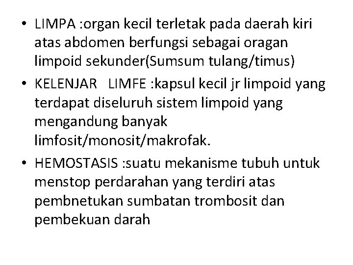  • LIMPA : organ kecil terletak pada daerah kiri atas abdomen berfungsi sebagai