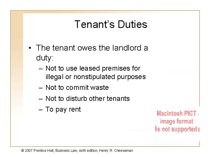 Tenant’s Duties • The tenant owes the landlord a duty: – Not to use
