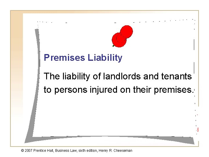 Premises Liability The liability of landlords and tenants to persons injured on their premises.