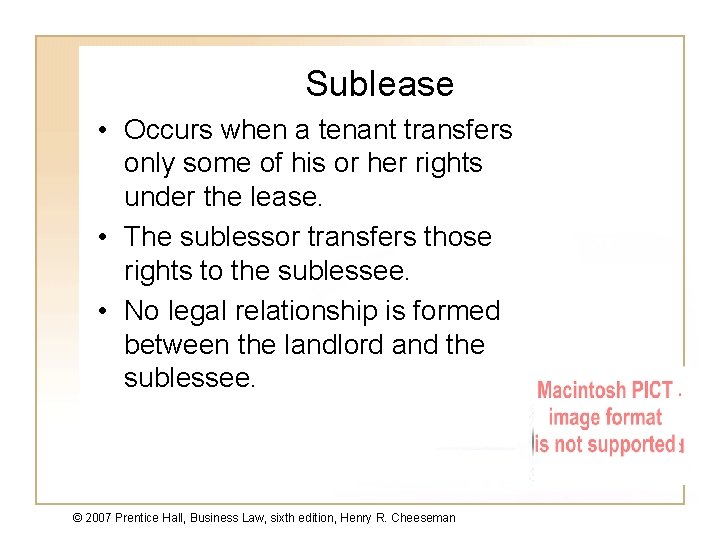 Sublease • Occurs when a tenant transfers only some of his or her rights