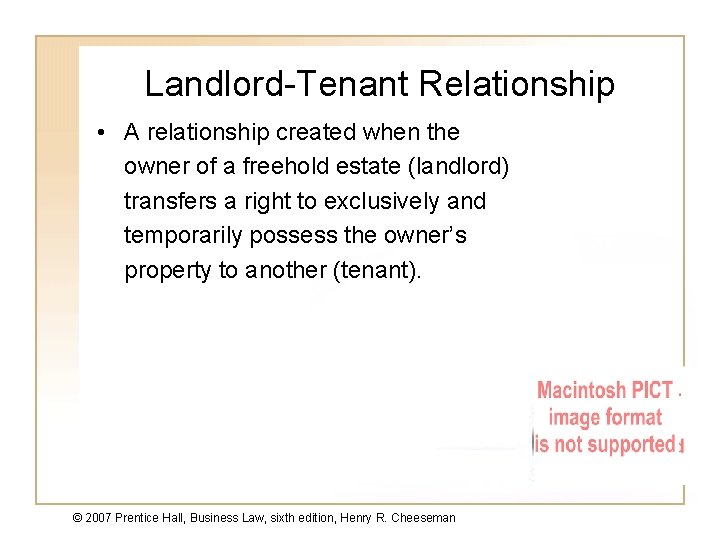 Landlord-Tenant Relationship • A relationship created when the owner of a freehold estate (landlord)