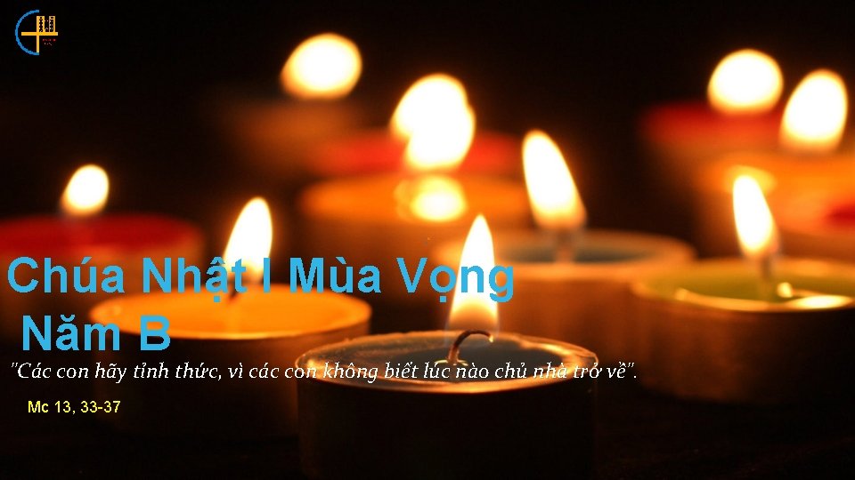 Chúa Nhật I Mùa Vọng Năm B "Các con hãy tỉnh thức, vì các