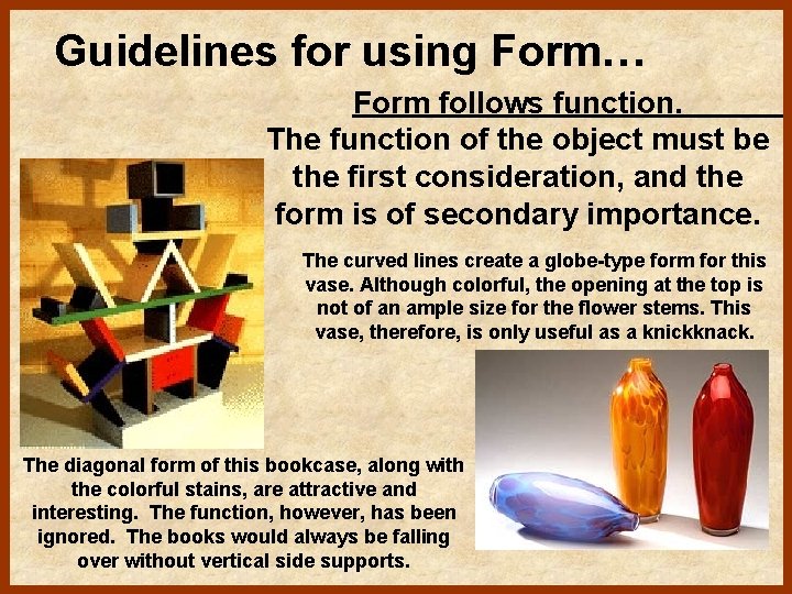 Guidelines for using Form… Form follows function. The function of the object must be
