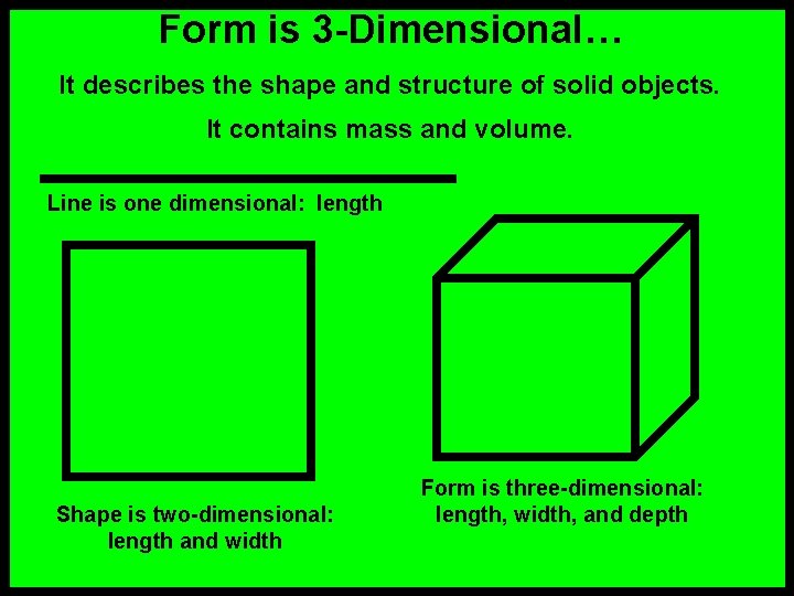 Form is 3 -Dimensional… It describes the shape and structure of solid objects. It