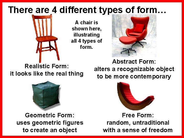 There are 4 different types of form… A chair is shown here, illustrating all