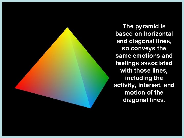 The pyramid is based on horizontal The horizontal and diagonal lines usedlines, to and