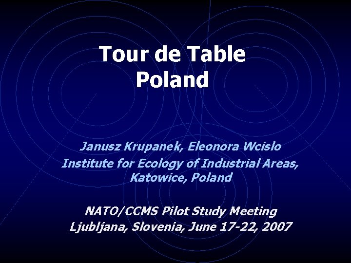Tour de Table Poland Janusz Krupanek, Eleonora Wcislo Institute for Ecology of Industrial Areas,