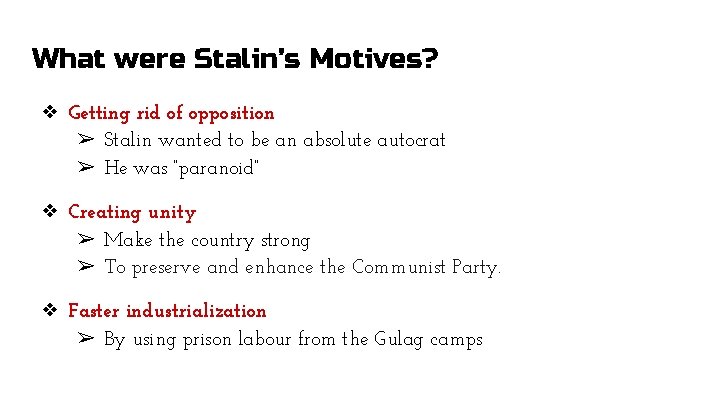 What were Stalin’s Motives? ❖ Getting rid of opposition ➢ Stalin wanted to be