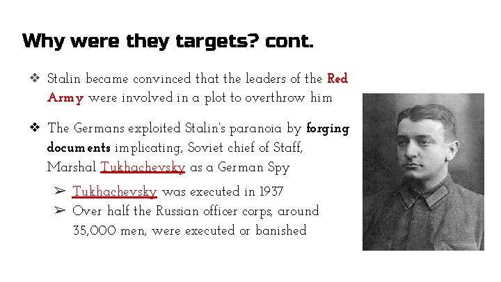 Why were they targets? cont. ❖ Stalin became convinced that the leaders of the