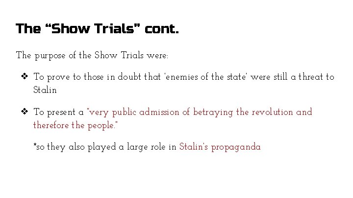 The “Show Trials” cont. The purpose of the Show Trials were: ❖ To prove