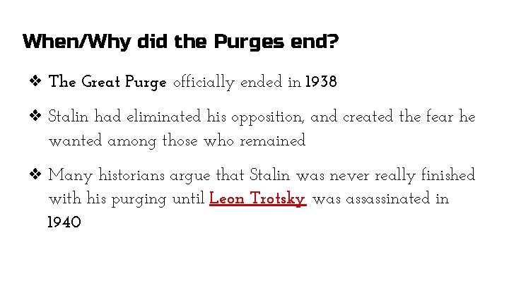 When/Why did the Purges end? ❖ The Great Purge officially ended in 1938 ❖