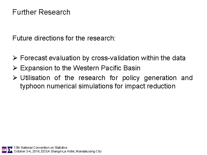 Further Research Future directions for the research: Ø Forecast evaluation by cross-validation within the