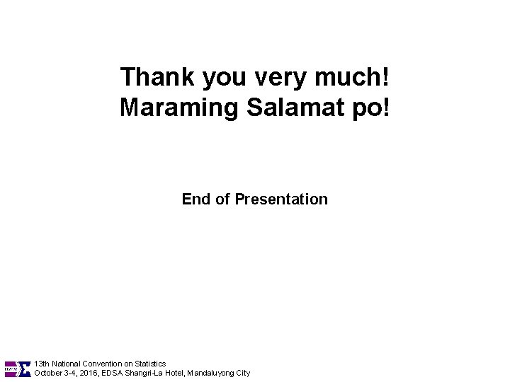 Thank you very much! Maraming Salamat po! End of Presentation 13 th National Convention