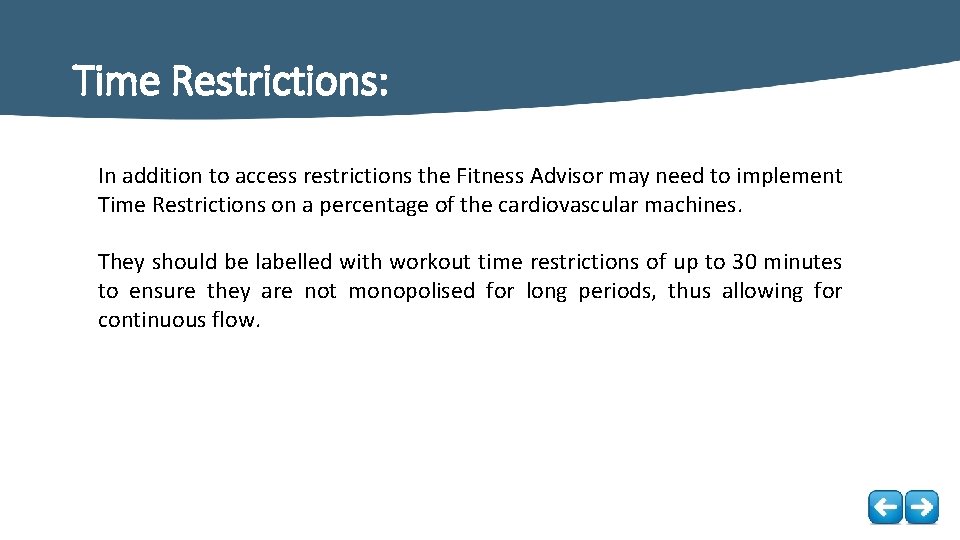 Time Restrictions: In addition to access restrictions the Fitness Advisor may need to implement