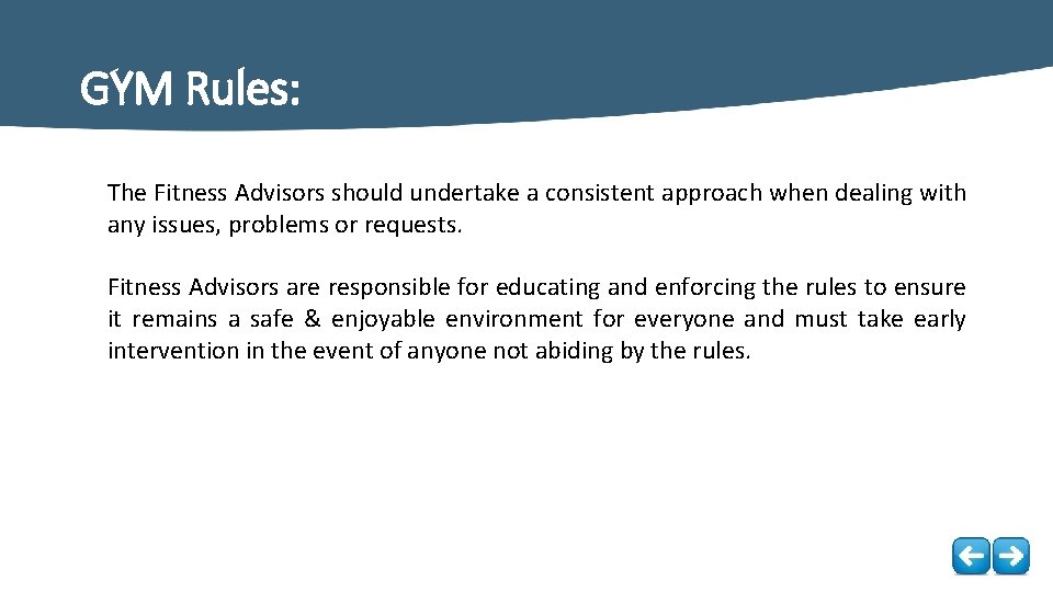 GYM Rules: The Fitness Advisors should undertake a consistent approach when dealing with any