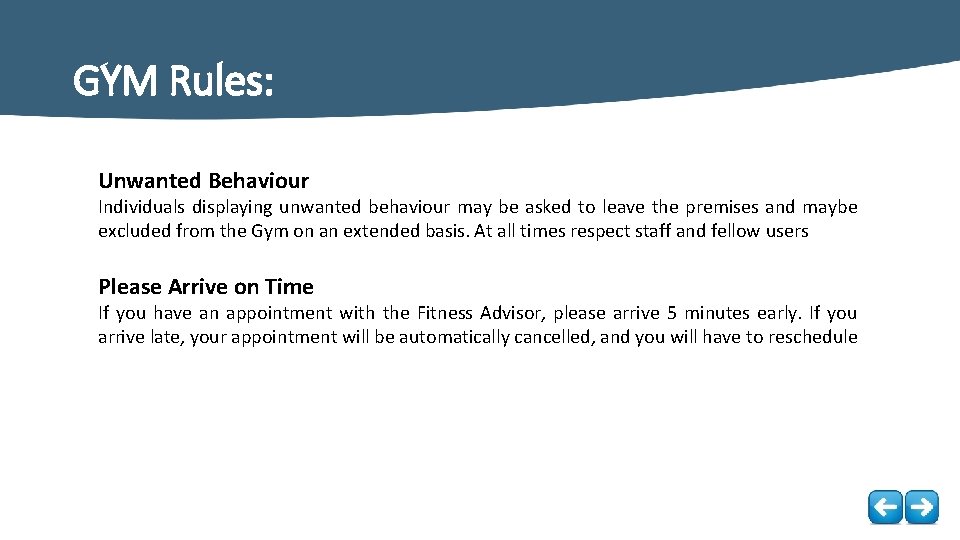 GYM Rules: Unwanted Behaviour Individuals displaying unwanted behaviour may be asked to leave the