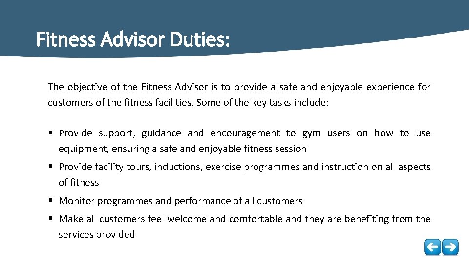 Fitness Advisor Duties: The objective of the Fitness Advisor is to provide a safe