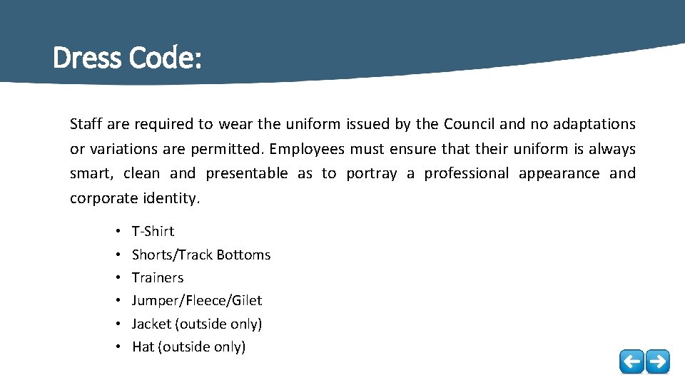 Dress Code: Staff are required to wear the uniform issued by the Council and