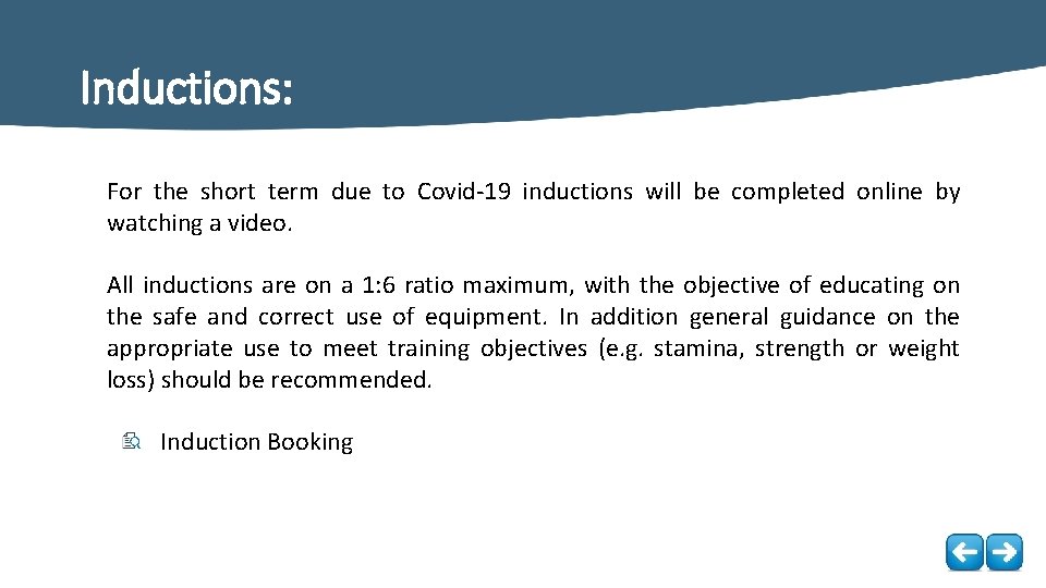 Inductions: For the short term due to Covid-19 inductions will be completed online by