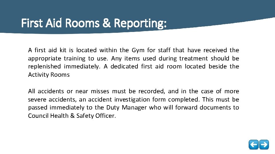 First Aid Rooms & Reporting: A first aid kit is located within the Gym