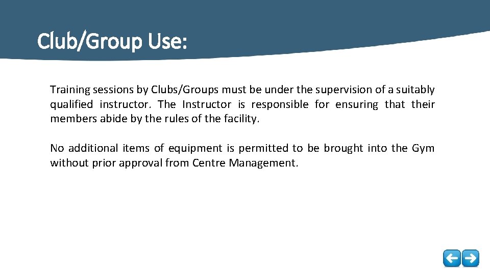 Club/Group Use: Training sessions by Clubs/Groups must be under the supervision of a suitably