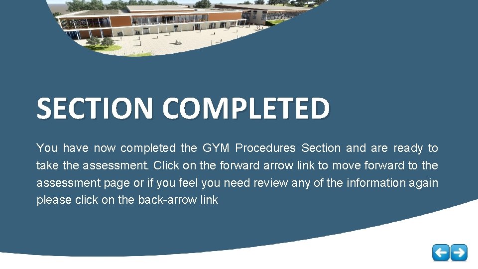 SECTION COMPLETED You have now completed the GYM Procedures Section and are ready to