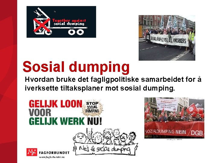 Sosial dumping Hvordan bruke det fagligpolitiske samarbeidet for å iverksette tiltaksplaner mot sosial dumping.