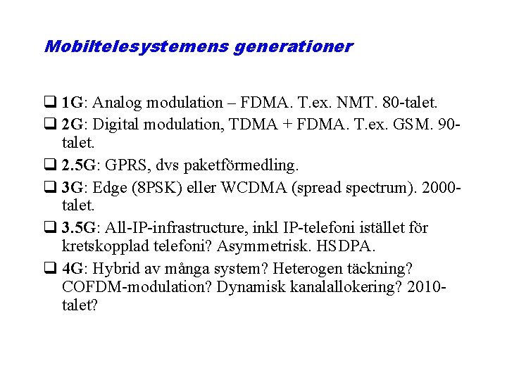 Mobiltelesystemens generationer q 1 G: Analog modulation – FDMA. T. ex. NMT. 80 -talet.