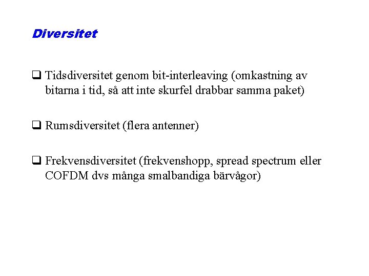 Diversitet q Tidsdiversitet genom bit-interleaving (omkastning av bitarna i tid, så att inte skurfel