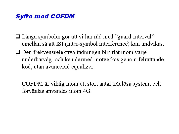 Syfte med COFDM q Långa symboler gör att vi har råd med ”guard-interval” emellan