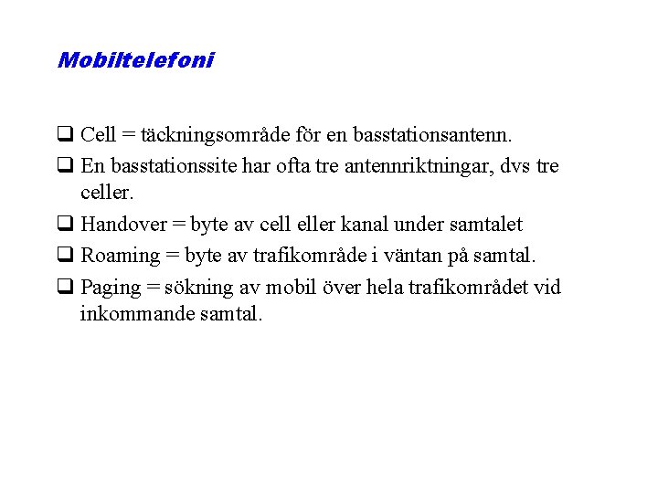 Mobiltelefoni q Cell = täckningsområde för en basstationsantenn. q En basstationssite har ofta tre