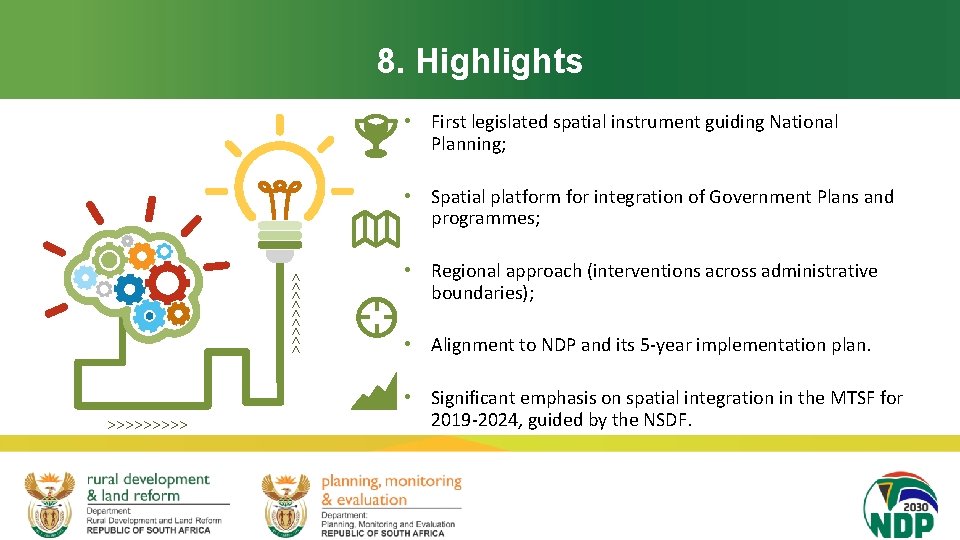 8. Highlights • First legislated spatial instrument guiding National Planning; >>>>> • Spatial platform