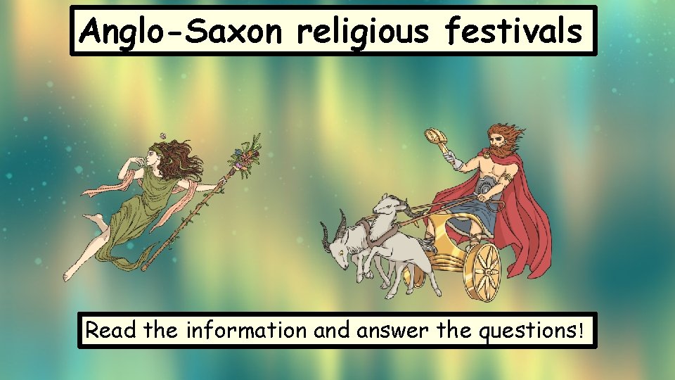 Anglo-Saxon religious festivals Read the information and answer the questions! 