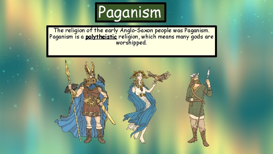 Paganism The religion of the early Anglo-Saxon people was Paganism is a polytheistic religion,