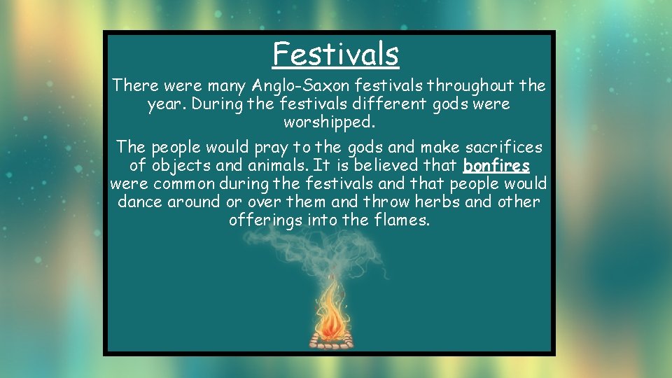 Festivals There were many Anglo-Saxon festivals throughout the year. During the festivals different gods