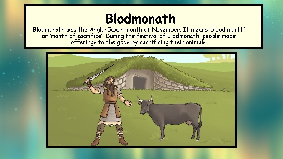 Blodmonath was the Anglo-Saxon month of November. It means ‘blood month’ or ‘month of