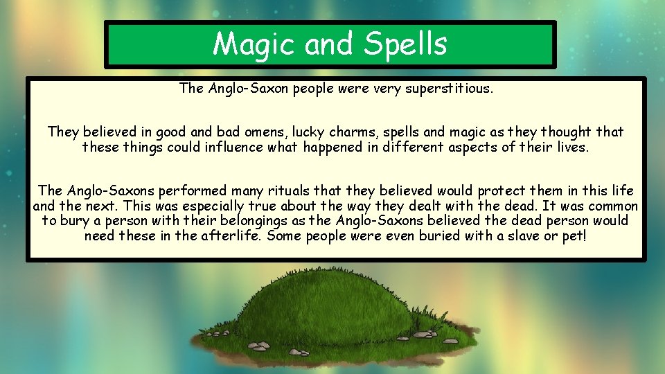 Magic and Spells The Anglo-Saxon people were very superstitious. They believed in good and